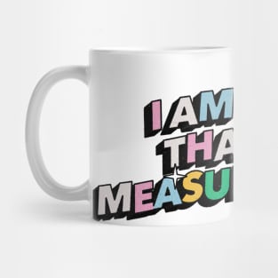 I am more than my measurements - Positive Vibes Motivation Quote Mug